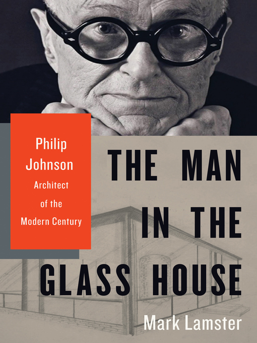 Title details for The Man in the Glass House by Mark Lamster - Available